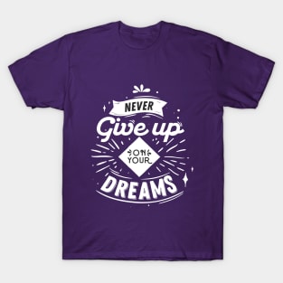 NEVER GIVE UP ON YOUR DREAMS T-Shirt